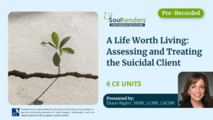 A Life Worth Living: Assessing and Treating the Suicidal Client