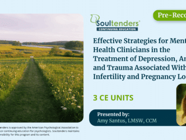 Effective Strategies for Mental Health Clinicians in the Treatment of Depression, Anxiety and Trauma Associated with Infertility and Pregnancy Loss.